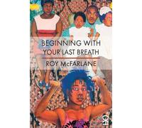 Roy McFarlane Beginning With Your Last Breath (Tascabile)