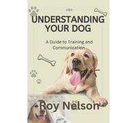 Roy Nelson Understanding Your Dog (Tascabile)