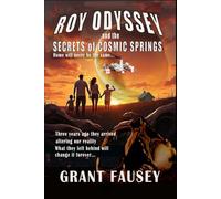 ROY ODYSSEY AND THE SECRETS OF COSMIC SPRINGS: HOME WILL NEVER BE THE SAME...
