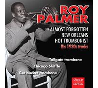 Roy Palmer - The Almost Forgotten New Orleans Hot Trombonist