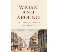 Roy Pennington Wigan and Around: The Postcard Collection (Tascabile)