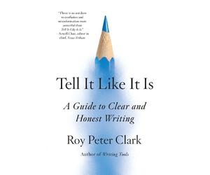 Roy Peter Clark Tell It Like It Is (Tascabile)