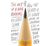 Roy Peter Clark The Art of X-Ray Reading (Tascabile)
