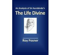 Roy Posner An Analysis of Sri Aurobindo's The Life Divine (Tascabile)
