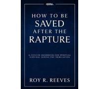 Roy R Reeves How to Be Saved After the Rapture (Tascabile)
