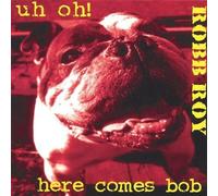 Roy, Robb - Uh Oh! Here Comes Bob