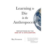 Roy Scranton Learning to Die in the Anthropocene (Tascabile)