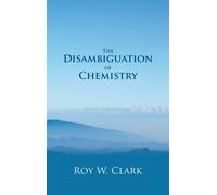 Roy W. Clark The Disambiguation of Chemistry (Copertina rigida)