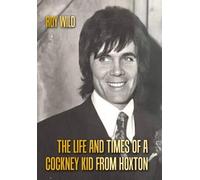 Roy Wild The Life and Times of a Cockney Kid From Hoxton (Copertina rigida)