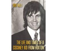 Roy Wild The Life and Times of a Cockney Kid From Hoxton (Tascabile)