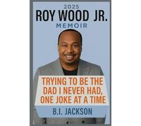 ROY WOOD JR MEMOIR 2025: Trying to Be the Dad I Never Had, One Joke at a Time
