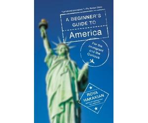 Roya Hakakian A Beginner's Guide to America (Tascabile)