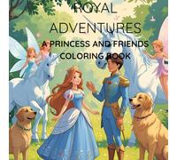 Royal Adventures: A Princess and Friends coloring book
