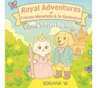 Royal Adventures of Princess Meowbella & Sir Barkington: Volume 1: Royal Beginnings