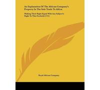 Royal African C An Explanation Of The African-Company's Property In (Tascabile)