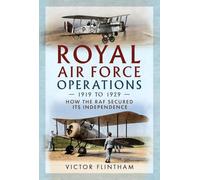 Royal Air Force Operations 1919 to 1929: How the RAF Secured Its Independence