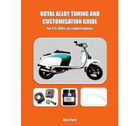 Royal Alloy Tuning and Customisation Guide - for 125-180cc air-cooled engines: Upgrade Your 125-180cc Air-Cooled GY6 Scooter with Dyno-Proven Mods, ECU Remaps, Big Bore Kits and Styling Tips
