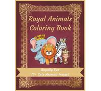 Royal Animals Coloring Book: Fun with a Touch of Royalty | 8.5x11inches | 15+ images | Gift for Kids, Adults, or Loved Ones