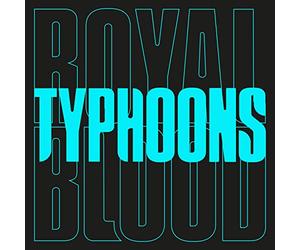 Royal Blood - Typhoons
