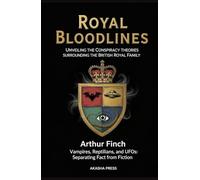 Royal Bloodlines: Unveiling the Conspiracy Theories Surrounding the British Royal Family: Vampires, Reptilians, and UFOs: Separating Fact from Fiction
