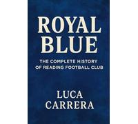 Royal Blue: The Complete History of Reading Football Club