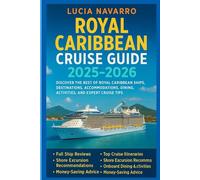 Royal Caribbean Cruise guide 2025-2026: Discover the best of royal Caribbean ships, destinations, accommodations, dining, activities, and expert cruise tips