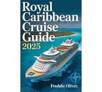 Royal Caribbean Cruise Guide 2025: A Complete Traveler’s Guide to Royal Caribbean’s Ships, Ports, and Perks