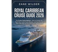 Royal Caribbean Cruise Guide 2026: The Cruise Clarity Method - How to Choose the Right Ship, Avoid Costly Mistakes, and Save Money with Cabin Risk Scores & Excursion Value Engine