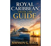 Royal Caribbean Cruise Line Guide 2026-2027: Everything You Need to Know About Ships, Cabins, Dining, Packages, Shore Excursions, Budgeting, and Stress-Free Royal Caribbean Cruising