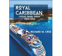 ROYAL CARIBBEAN CRUISE TRAVEL GUIDE 2025-2026: A Traveler’s Companion to Global Routes, Modern Ships, and Memorable Experiences