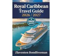 Royal Caribbean Cruise Travel Guide 2026-2027: Complete Planning Guide for Ships, Ports, Cabins, Dining, Excursions, Costs, Itineraries and Onboard Life