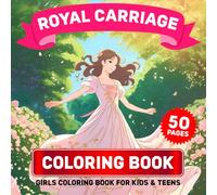 Royal Carraige: Girls Coloring Book For Kids & Teens: Relax & Unwind the Beauty of Princess and Kingdom