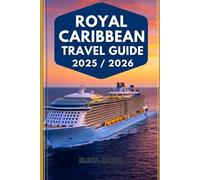 Royal Carribean Cruise Guide 2025/2026: Royal Caribbean Travel Guide 2025/2026: Insider Tips, Top Destinations, and Expert Cruise Planning for an Unforgettable Voyage