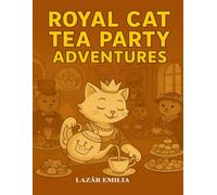 Royal Cat Tea Party Adventures: A Cute and Elegant Royal Tea-Themed Coloring Book for Kids