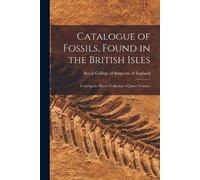 Royal College of Surgeons o Catalogue of Fossils, Found in the Brit (Tascabile)