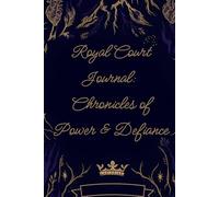 Royal Court Journal: Chronicles of Power & Defiance