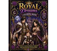 Royal Dreams: Magical Castles, Royal Families, and Enchanted Adventures