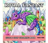 Royal Fantasy: A Cozy Fantasy Kingdom Coloring Book for Adults and Teens, Featuring Magical Castles, Gentle Dragons, Brave Knights, and Enchanting Royal Adventures