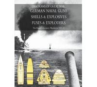 Royal Laborator Diagrams of Great War German Naval Guns - Shells & E (Tascabile)