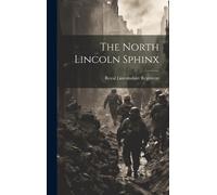 Royal Lincolnshire Regiment The North Lincoln Sphinx (Copertina rigida)