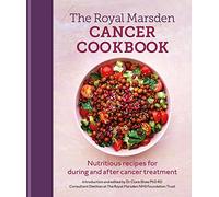 The Royal Marsden Cancer Cookbook: Nutritious Recipes for During and After Cancer Treatment, to Share with Friends and Family