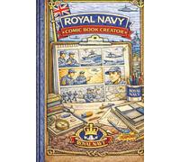 Royal Navy Comic Book Creator: A Creative Comic Strip & Storyboard Workbook for Royal Navy Personnel, Families & Young Creators - Design Characters, Stories & Adventures