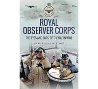 Royal Observer Corps: The Eyes and Ears of the RAF in WWII
