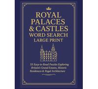 Royal Palaces & Castles Word Search Large Print: 55 Easy-to-Read Puzzles Exploring Britain’s Grand Estates, Historic Residences & Regal Architecture