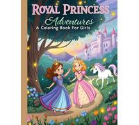 Royal Princess Adventures: A Coloring Book for Girls: Featuring Elegant Princesses, Castles, and Magical Scenes
