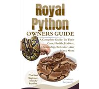 ROYAL PYTHON OWNERS GUIDE: A Complete Guide to Their, Health, Habitat, Ownership, Behavior, And Many More.