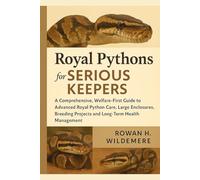 Royal Pythons for Serious Keepers: A Comprehensive, Welfare-First Guide to Advanced Royal Python Care, Large Enclosures, Feeding Strategies, Breeding Projects and Long-Term Health Management