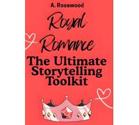 Royal Romance: The Ultimate Storytelling Toolkit