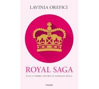 Royal saga. Luci e ombre dietro le famiglie reali