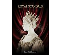 Royal Scandals: 100 True Stories of Kings, Queens, and Affairs